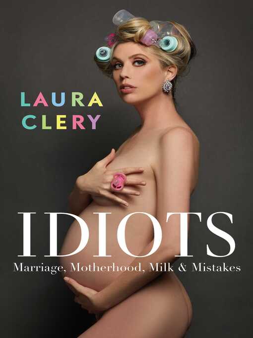 Title details for Idiots: Marriage, Motherhood, Milk and Mistakes by Laura Clery - Available